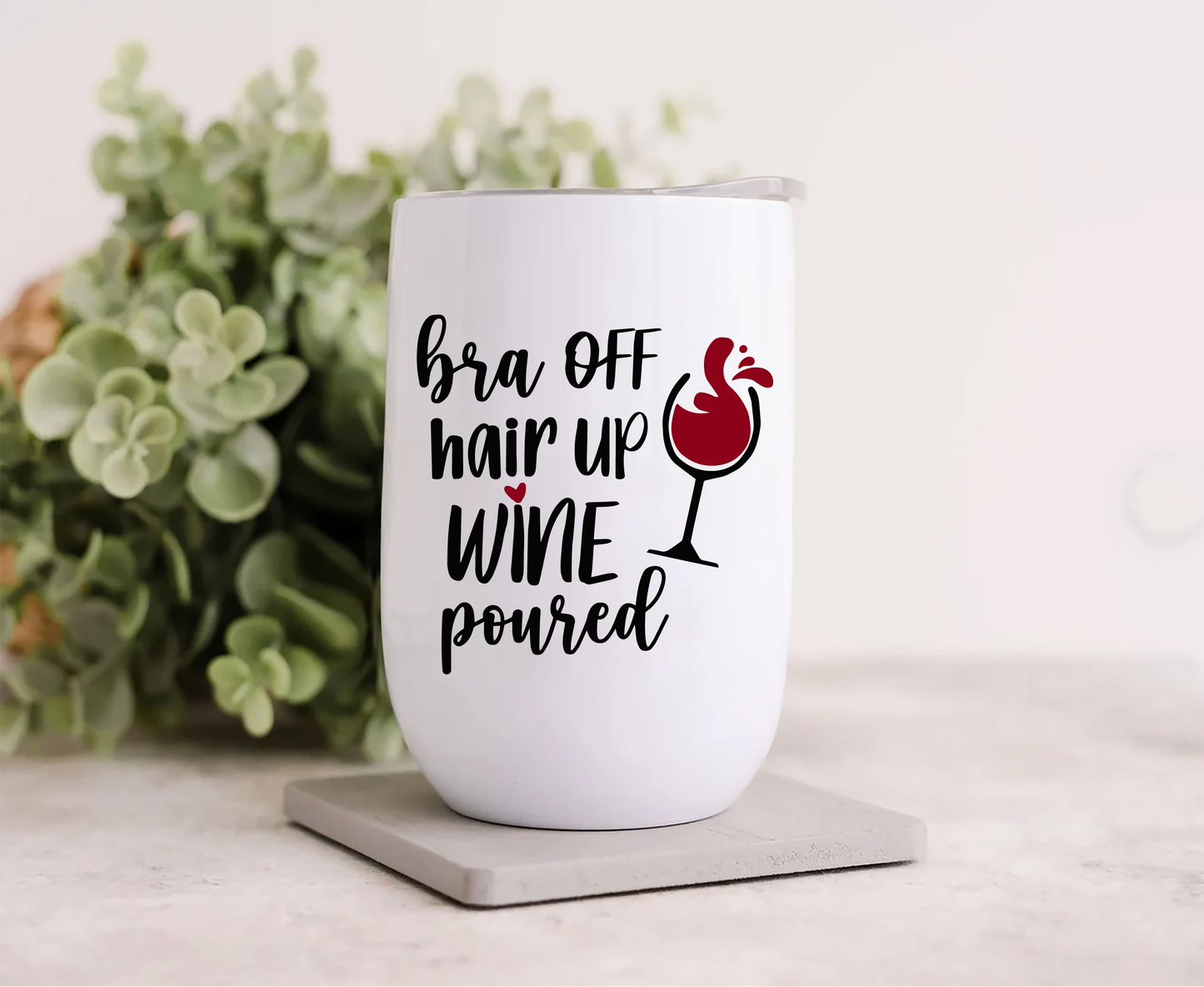 Wine Tumbler - Bra Off, Hair Up, Wine Poured