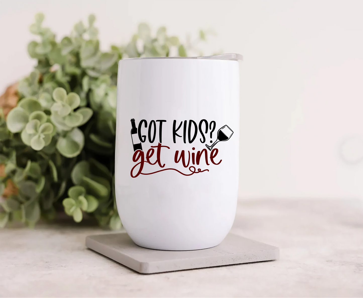 Wine Tumbler - Got Kids? Get Wine