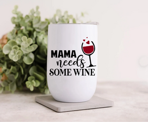 Wine Tumbler - Mama Needs Some Wine
